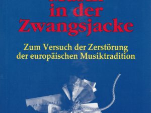 Alois Melichar: Musik in der Zwangsjacke - zum Versuch der Zerstörung der europäischen Musikkultur