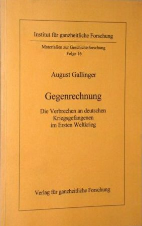 August Gallinger: Gegenrechnung. Die Verbrechen an deutschen Kriegsgefangenen im 1. Weltkrieg