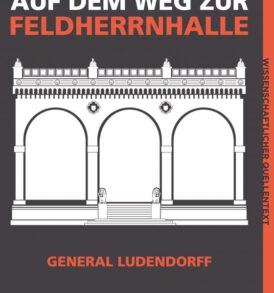 Erich Ludendorff: Auf dem Weg zur Feldherrnhalle