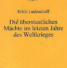 Erich Ludendorff: Die überstaatlichen Mächte im letzten Jahre des Weltkrieges
