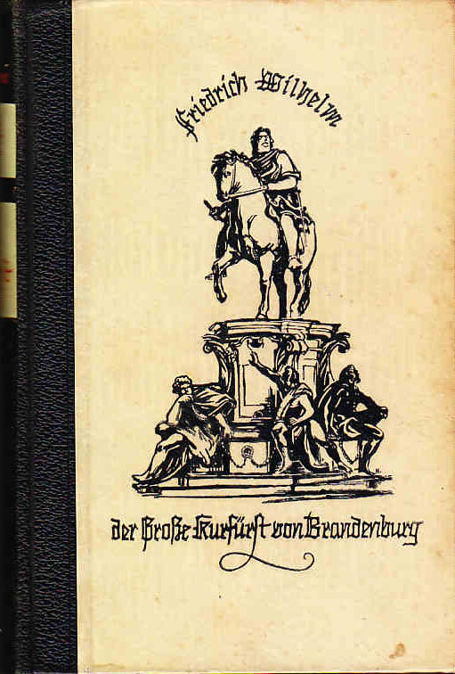 Hans Heyck: Der Grosse Kurfürst von Brandenburg