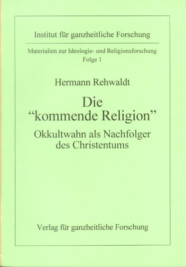 Hermann Rehwaldt: Die "kommende Religion" - Okkultwahn als Nachfolger des Christentums