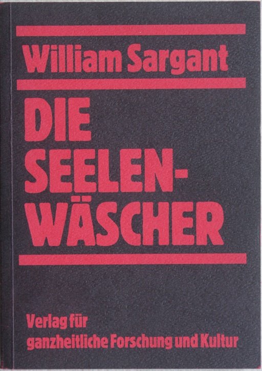 William Sargant: Die Seelenwäscher - Über Forschungen zur Seelenmanipulation