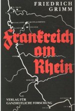 Friedrich Grimm: Frankreich am Rhein - Fortsetzung des Krieges gegen Deutschland nach 1918