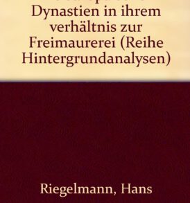 Hans Riegelmann: Die europäischen Dynastien in ihrem Verhältnis zur Freimaurerei