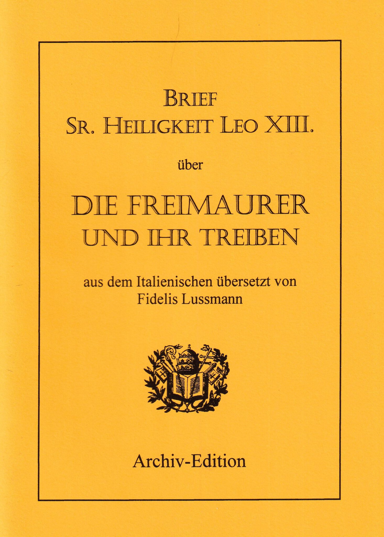 Die Freimaurer Und Ihr Treiben - Brief Sr. Heiligkeit Leo XIII ...