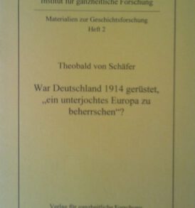 Theobald von Schäfer: War Deutschland 1914 gerüstet, "ein unterjochtes Europa zu beherrschen"?